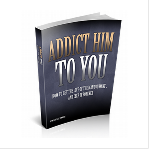 How To Addict Him To You